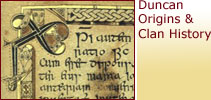 Duncan Origins
                                                & Clan Information -
                                                Click Here